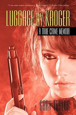 Luggage by Kroger: A True Crime Memoir by Taylor, Gary