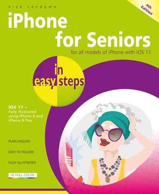iPhone for Seniors in Easy Steps: Covers IOS 11 by Vandome, Nick