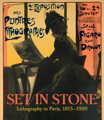 Set in Stone: Lithography in Paris, 1815-1900 by Giviskos, Christine