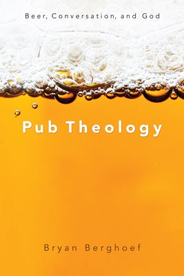 Pub Theology by Berghoef, Bryan
