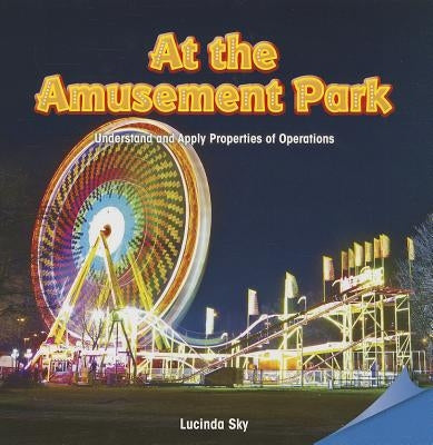 At the Amusement Park: Understand and Apply Properties of Operations by Sky, Lucinda