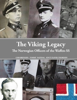 The Viking Legacy: The norwegian officers of the Waffen-SS by Natedal, Tommy
