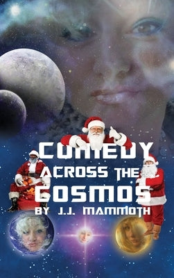 Comedy Across the Cosmos by Mammoth, J. J.