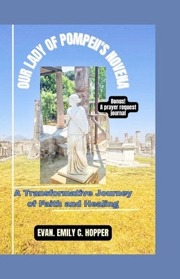 Our Lady of Pompeii's Novena: A Transformative Journey of Faith and Healing by C. Hopper, Evan Emily
