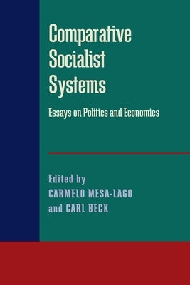 Comparative Socialist Systems: Essays on Politics and Economics by Mesa-Lago, Carmelo