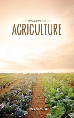 Counsels on Agriculture by White, Ellen G.