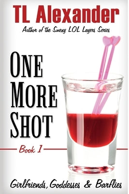 One More Shot: Girlfriends, Goddesses & Barflies Book One by Editing, Hot Trees