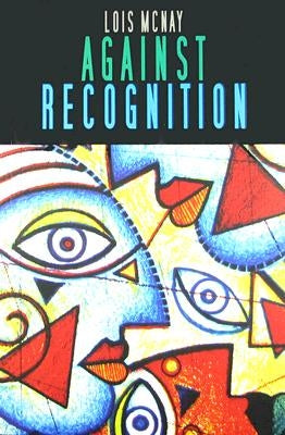 Against Recognition by McNay, Lois