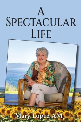 A Spectacular Life by Lopez, Mary