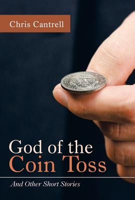 God of the Coin Toss: And Other Short Stories by Cantrell, Chris