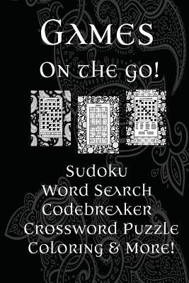 Games On The Go!: Sudoku, Word Search, Codebreaker, Crossword Puzzle, Coloring & More! by Publishing, Florabella