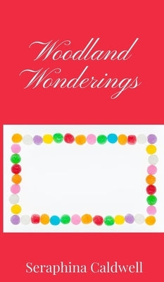 Woodland Wonderings by Caldwell, Seraphina