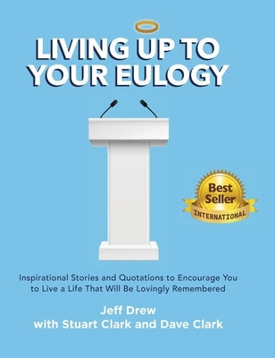 Living Up to Your Eulogy by Drew, Jeff