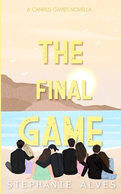 The Final Game: A Campus Games Epilogue by Alves, Stephanie