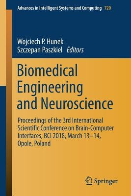 Biomedical Engineering and Neuroscience: Proceedings of the 3rd International Scientific Conference on Brain-Computer Interfaces, Bci 2018, March 13-1 by Hunek, Wojciech P.