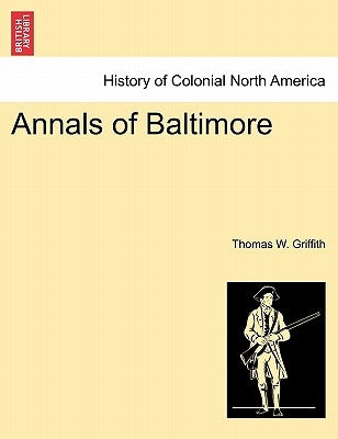 Annals of Baltimore by Griffith, Thomas W.