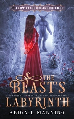 The Beast's Labyrinth: A Retelling of The Minotaur and Beauty and the Beast by Manning, Abigail