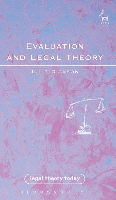 Evaluation and Legal Theory: Or How to Succeed in Jurisprudence Without Moral Evaluation by Dickson, Julie