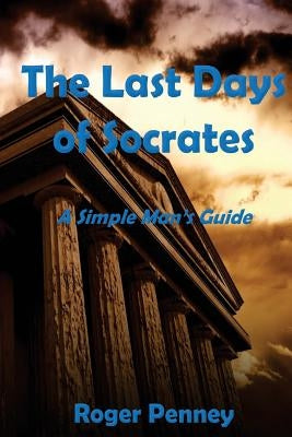 The Last Days of Socrates by Penney, Roger