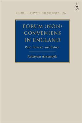 Forum (Non) Conveniens in England: Past, Present, and Future by Arzandeh, Ardavan