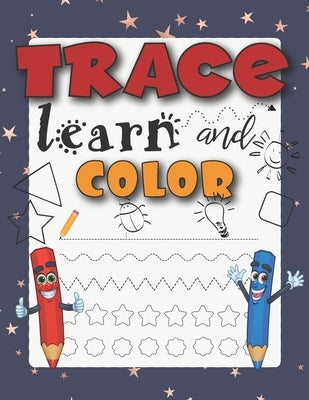 Trace Learn And Color: Tracing Shapes And Color Workbook For 5 Year Olds by Happy Blue Elephant