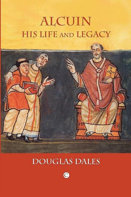 Alcuin: His Life and Legacy by Dales, Douglas