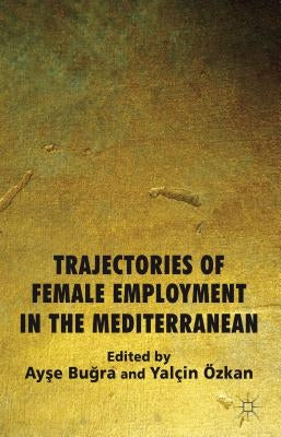 Trajectories of Female Employment in the Mediterranean by Bugra, A.
