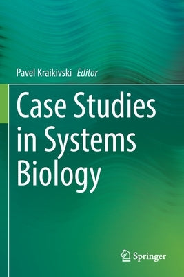 Case Studies in Systems Biology by Kraikivski, Pavel