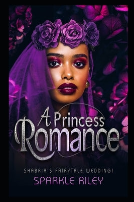 A Princess Romance: Shabria's Fairytale Wedding by Riley, Sparkle