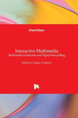 Interactive Multimedia: Multimedia Production and Digital Storytelling by Cvetkovic, Dragan