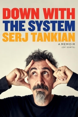 Down with the System: A Memoir (of Sorts) by Tankian, Serj