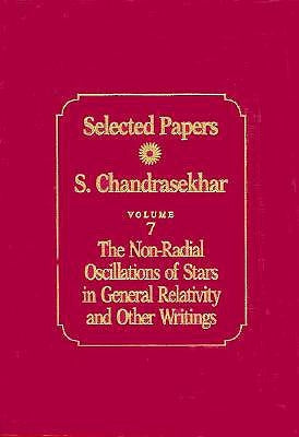 Selected Papers, Volume 7: The Non-Radial Oscillations of Stars in General Relativity and Other Writings by Chandrasekhar, S.