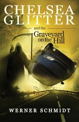 Chelsea Glitter and the Graveyard on the Hill by Schmidt, Werner