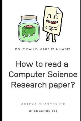 How to read a Computer Science Research paper? by Chatterjee, Aditya