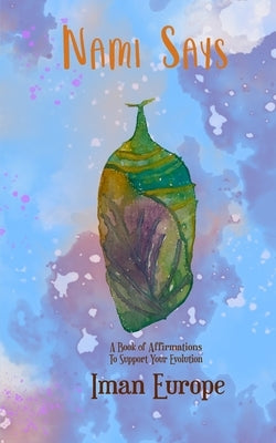 Nami Says: A Book Of Affirmations To Support Your Evolution by Europe, Iman