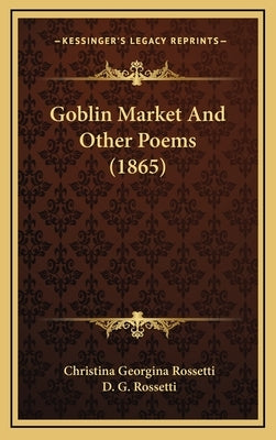 Goblin Market And Other Poems (1865) by Rossetti, Christina Georgina