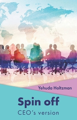 Spin off - CEO's version by Holtzman, Yehuda