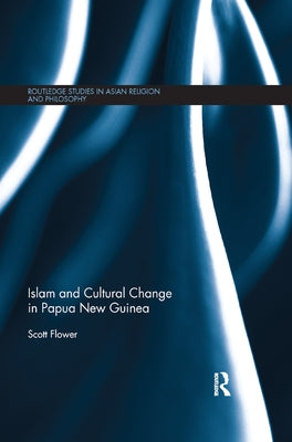 Islam and Cultural Change in Papua New Guinea by Flower, Scott