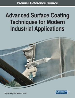 Advanced Surface Coating Techniques for Modern Industrial Applications, 1 volume by Roy, Supriyo