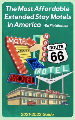 The Most Affordable Extended Stay Motels in America: 2021 - 2022 Guide by Zeringue, Eric