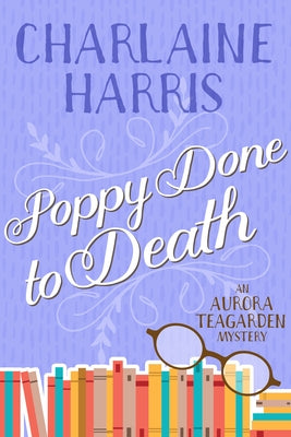 Poppy Done to Death: An Aurora Teagarden Mystery by Harris, Charlaine