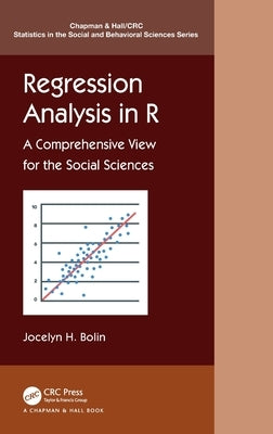 Regression Analysis in R: A Comprehensive View for the Social Sciences by Bolin, Jocelyn E.