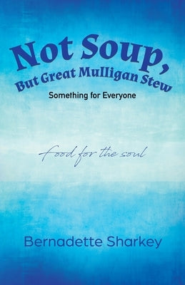 Not Soup, But Great Mulligan Stew: Something for Everyone by Sharkey, Bernadette