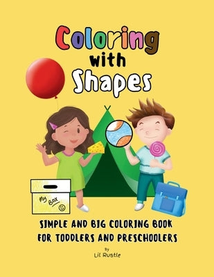 Coloring with Shapes: Simple and Big Coloring Book for Toddlers and Preschoolers by Rustle, Lil