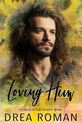 Loving Him: Hearts Intertwined Book 1 by Roman, Drea