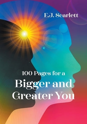 100 Pages for a Bigger and Greater You by Scarlett, E. J.