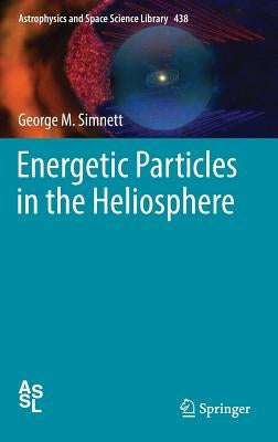 Energetic Particles in the Heliosphere by Simnett, George M.