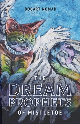 The Dream Prophets of Mistletoe by Nomad, Bogart