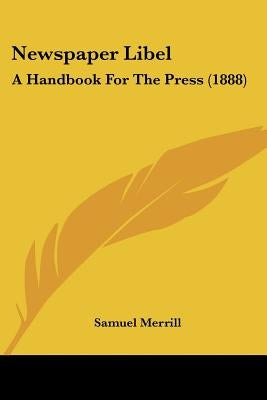 Newspaper Libel: A Handbook For The Press (1888) by Merrill, Samuel