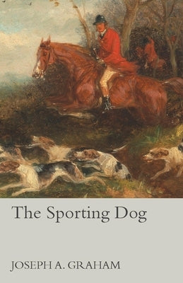 The Sporting Dog by Graham, Joseph A.
